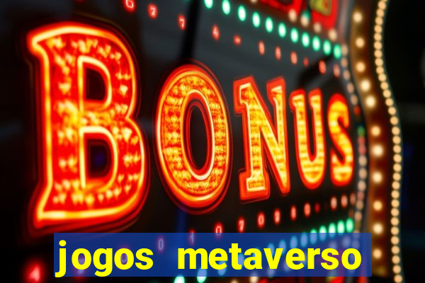 jogos metaverso para ganhar dinheiro